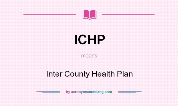 What does ICHP mean? It stands for Inter County Health Plan