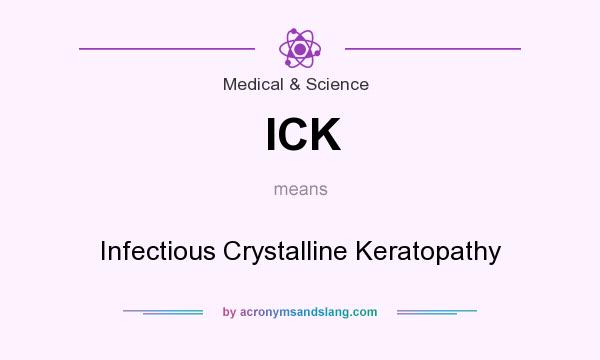 What does ICK mean? It stands for Infectious Crystalline Keratopathy
