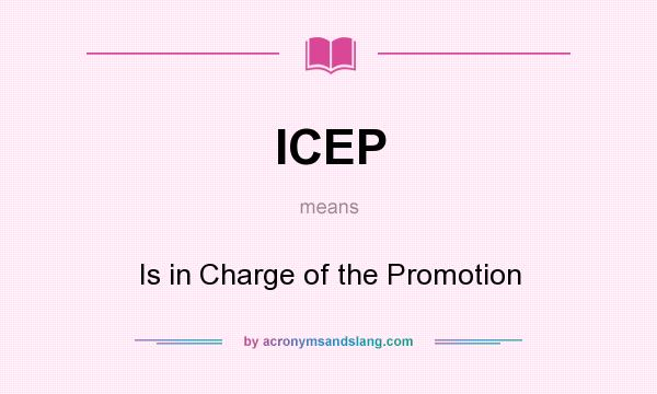 What does ICEP mean? It stands for Is in Charge of the Promotion