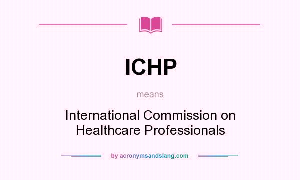 What does ICHP mean? It stands for International Commission on Healthcare Professionals
