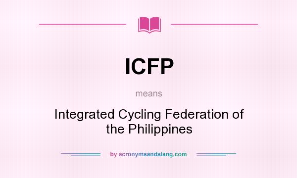 What does ICFP mean? It stands for Integrated Cycling Federation of the Philippines