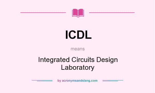 What does ICDL mean? It stands for Integrated Circuits Design Laboratory