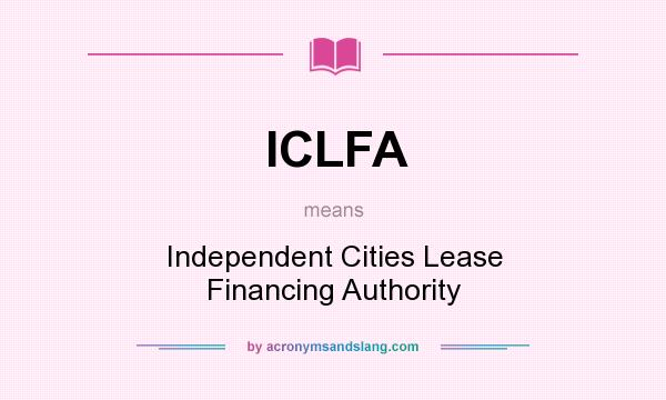 What does ICLFA mean? It stands for Independent Cities Lease Financing Authority