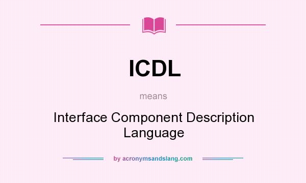 What does ICDL mean? It stands for Interface Component Description Language