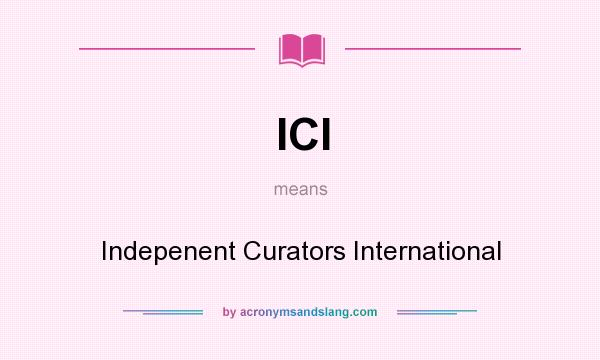 What does ICI mean? It stands for Indepenent Curators International