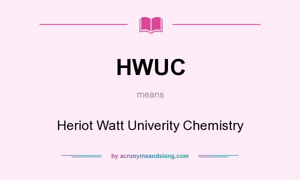 What does HWUC mean? It stands for Heriot Watt Univerity Chemistry