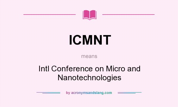 What does ICMNT mean? It stands for Intl Conference on Micro and Nanotechnologies