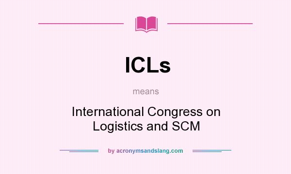 What does ICLs mean? It stands for International Congress on Logistics and SCM