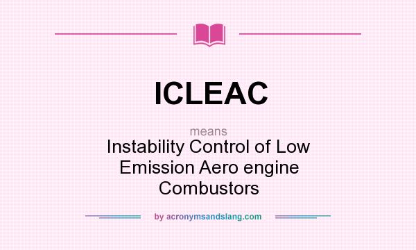 What does ICLEAC mean? It stands for Instability Control of Low Emission Aero engine Combustors