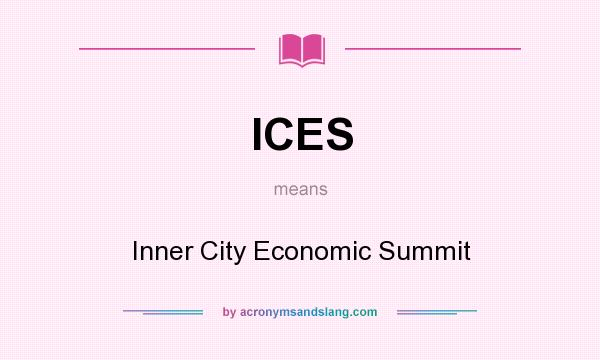 What does ICES mean? It stands for Inner City Economic Summit