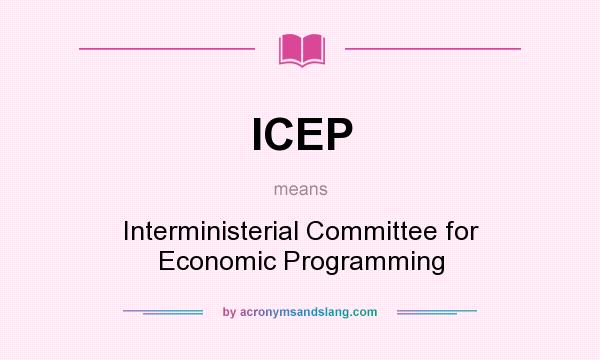 What does ICEP mean? It stands for Interministerial Committee for Economic Programming