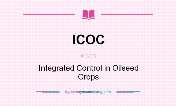 What does ICOC mean? It stands for Integrated Control in Oilseed Crops