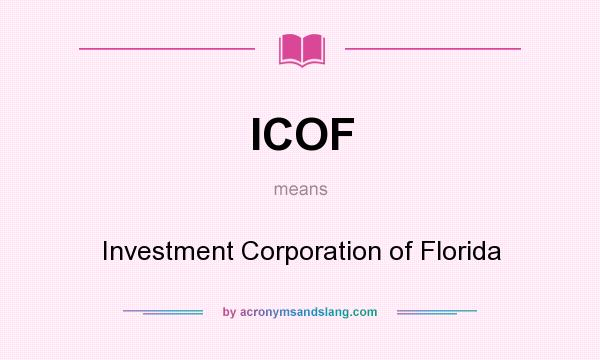 What does ICOF mean? It stands for Investment Corporation of Florida