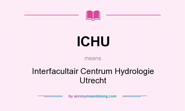 What does ICHU mean? It stands for Interfacultair Centrum Hydrologie Utrecht