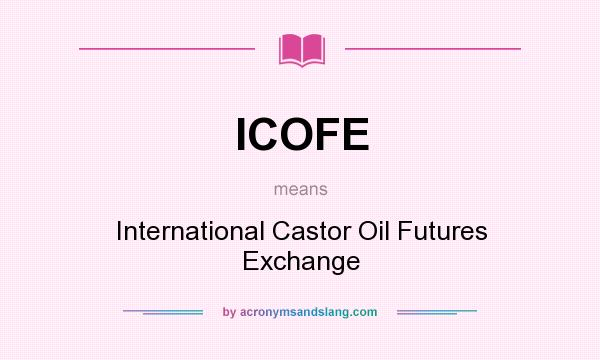 What does ICOFE mean? It stands for International Castor Oil Futures Exchange