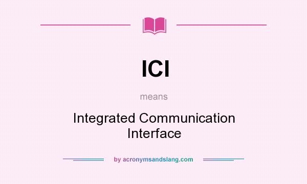 What does ICI mean? It stands for Integrated Communication Interface