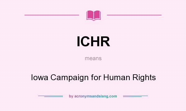 What does ICHR mean? It stands for Iowa Campaign for Human Rights