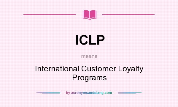 What does ICLP mean? It stands for International Customer Loyalty Programs