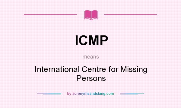 What does ICMP mean? It stands for International Centre for Missing Persons