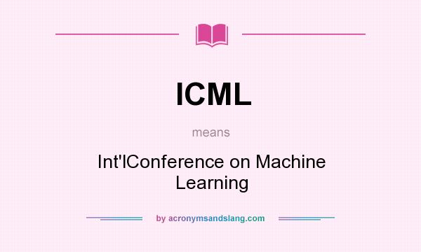 What does ICML mean? It stands for Int`lConference on Machine Learning