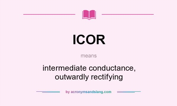 What does ICOR mean? It stands for intermediate conductance, outwardly rectifying