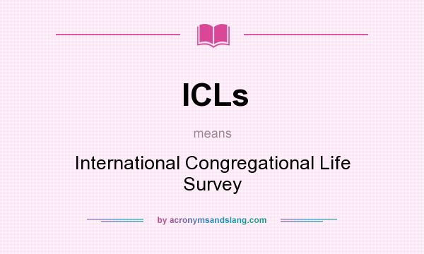 What does ICLs mean? It stands for International Congregational Life Survey