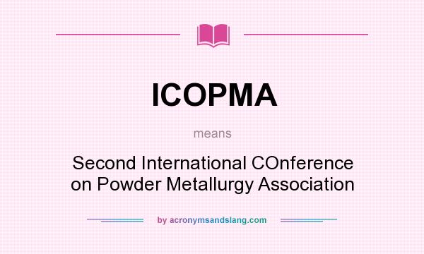 What does ICOPMA mean? It stands for Second International COnference on Powder Metallurgy Association