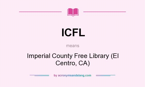 What does ICFL mean? It stands for Imperial County Free Library (El Centro, CA)