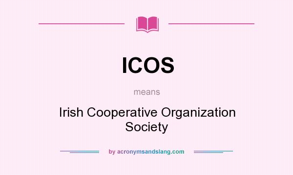 What does ICOS mean? It stands for Irish Cooperative Organization Society