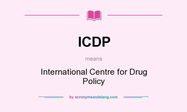 What does ICDP mean? It stands for International Centre for Drug Policy