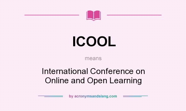 What does ICOOL mean? It stands for International Conference on Online and Open Learning