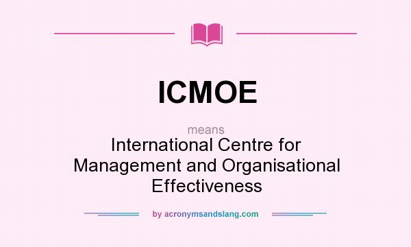 What does ICMOE mean? It stands for International Centre for Management and Organisational Effectiveness