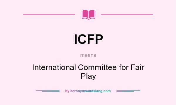 What does ICFP mean? It stands for International Committee for Fair Play