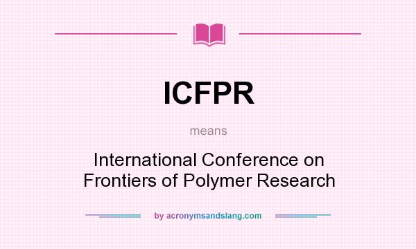 What does ICFPR mean? It stands for International Conference on Frontiers of Polymer Research