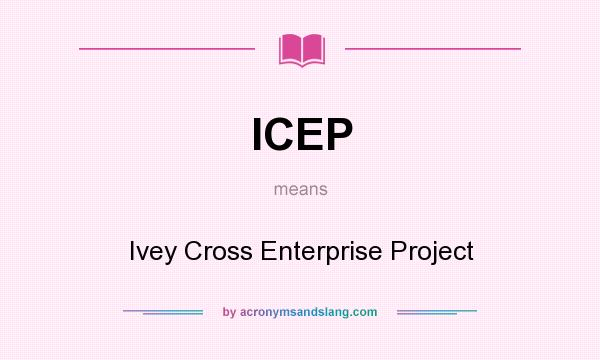 What does ICEP mean? It stands for Ivey Cross Enterprise Project