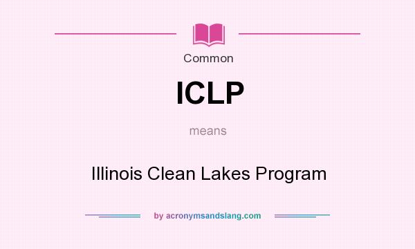 What does ICLP mean? It stands for Illinois Clean Lakes Program