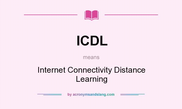 What does ICDL mean? It stands for Internet Connectivity Distance Learning