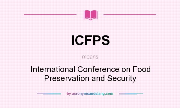 What does ICFPS mean? It stands for International Conference on Food Preservation and Security