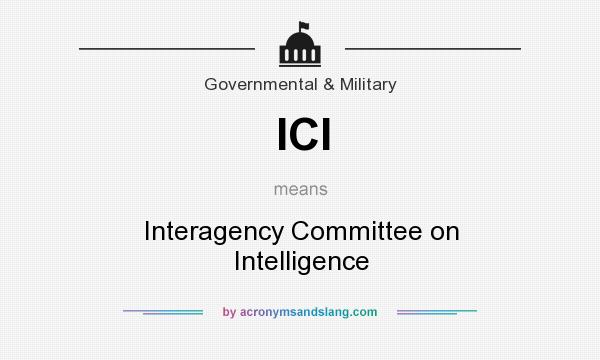 What does ICI mean? It stands for Interagency Committee on Intelligence