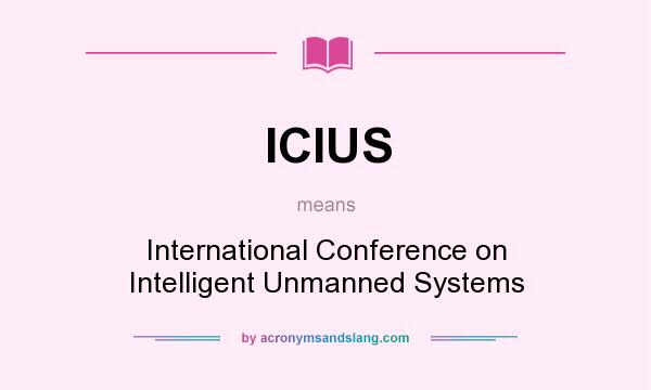 What does ICIUS mean? It stands for International Conference on Intelligent Unmanned Systems