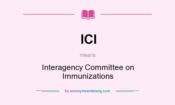 What does ICI mean? It stands for Interagency Committee on Immunizations