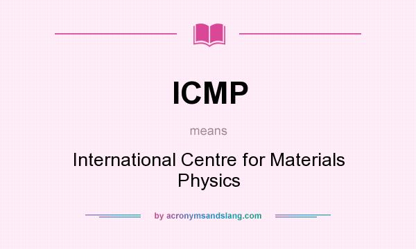 What does ICMP mean? It stands for International Centre for Materials Physics