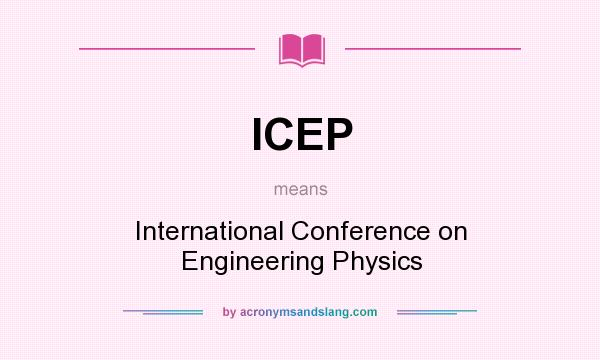What does ICEP mean? It stands for International Conference on Engineering Physics
