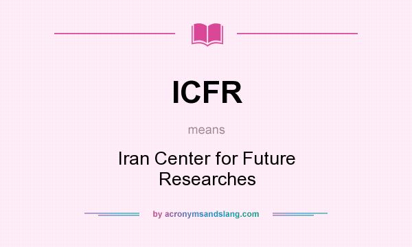 What does ICFR mean? It stands for Iran Center for Future Researches