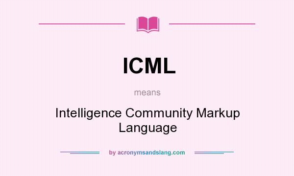 What does ICML mean? It stands for Intelligence Community Markup Language