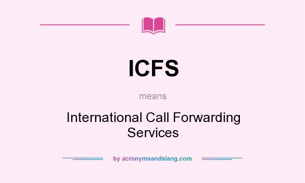 What does ICFS mean? It stands for International Call Forwarding Services