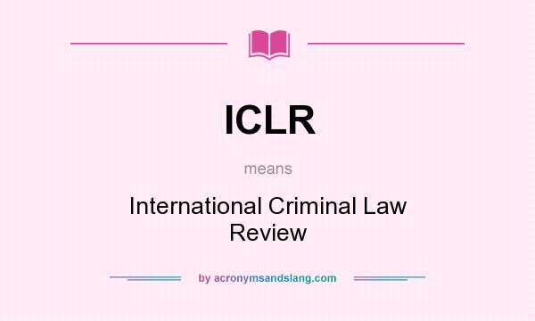What does ICLR mean? It stands for International Criminal Law Review