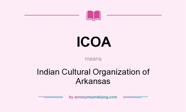 What does ICOA mean? It stands for Indian Cultural Organization of Arkansas