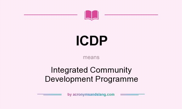 What does ICDP mean? It stands for Integrated Community Development Programme