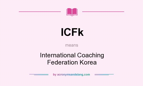 What does ICFk mean? It stands for International Coaching Federation Korea